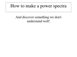 How to make a power spectra