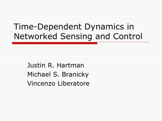 Time-Dependent Dynamics in Networked Sensing and Control