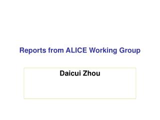 Reports from ALICE Working Group