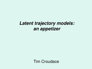 Latent trajectory models: an appetizer