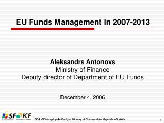 Aleksandrs Antonovs Ministry of Finance Deputy director of Department of EU Funds December 4, 2006