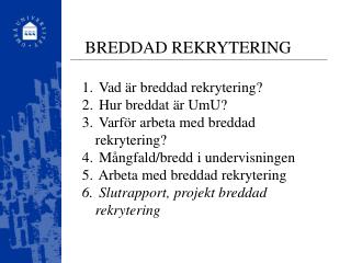 Vad är breddad rekrytering? Hur breddat är UmU? Varför arbeta med breddad rekrytering?