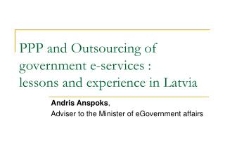 PPP and Outsourcing of government e-services : lessons and experience in Latvia