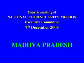 Fourth meeting of NATIONAL FOOD SECURITY MISSION Executive Committee 7 th December 2009