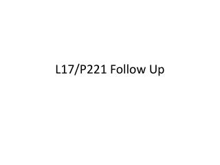 L17/P221 Follow Up