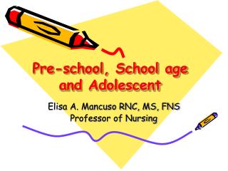 Pre-school, School age and Adolescent