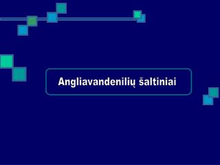 Angliavandenilių šaltiniai