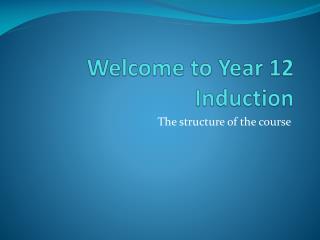 Welcome to Year 12 Induction