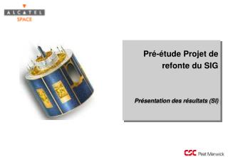 Pré-étude Projet de refonte du SIG Présentation des résultats (SI)