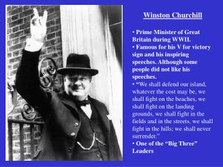 Winston Churchill Prime Minister of Great Britain during WWII.