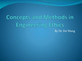 Concepts and Methods in Engineering Ethics