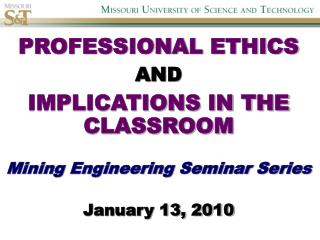 PROFESSIONAL ETHICS AND IMPLICATIONS IN THE CLASSROOM Mining Engineering Seminar Series
