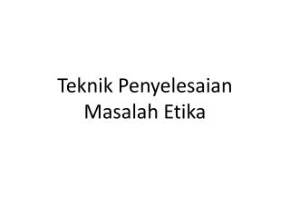 Teknik Penyelesaian Masalah Etika