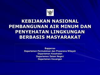 KEBIJAKAN NASIONAL PEMBANGUNAN AIR MINUM DAN PENYEHATAN LINGKUNGAN BERBASIS MASYARAKAT