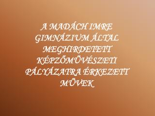 A MADÁCH IMRE GIMNÁZIUM ÁLTAL MEGHIRDETETT KÉPZŐMŰVÉSZETI PÁLYÁZATRA ÉRKEZETT MŰVEK