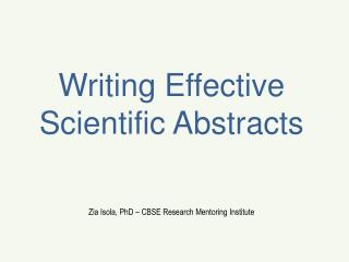 Writing Effective Scientific Abstracts Zia Isola, PhD – CBSE Research Mentoring Institute