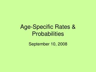 Age-Specific Rates &amp; Probabilities