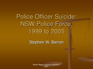 Police Officer Suicide: NSW Police Force. 1999 to 2005