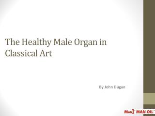 The Healthy Male Organ in Classical Art