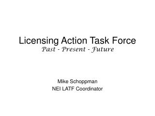 Licensing Action Task Force Past - Present - Future