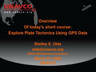 Overview Of today’s short course: Explore Plate Tectonics Using GPS Data Shelley E. Olds