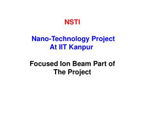 NSTI Nano-Technology Project At IIT Kanpur Focused Ion Beam Part of The Project