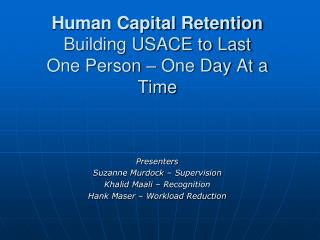 Human Capital Retention Building USACE to Last One Person – One Day At a Time