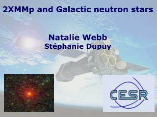 2XMMp and Galactic neutron stars Natalie Webb Stéphanie Dupuy
