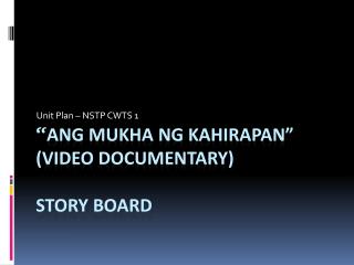 “ ANG MUKHA NG KAHIRAPAN” (Video Documentary) Story Board