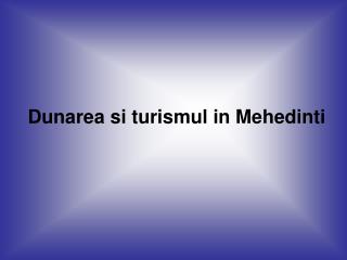 Dunarea si turismul in Mehedinti