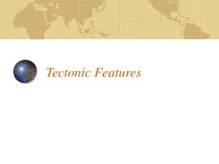 Tectonic Features