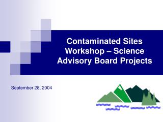 Contaminated Sites Workshop – Science Advisory Board Projects