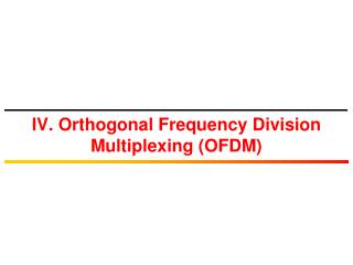 IV. Orthogonal Frequency Division Multiplexing (OFDM)