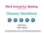 WiLS Annual ILL Meeting October 2, 2007 Odyssey Standalone