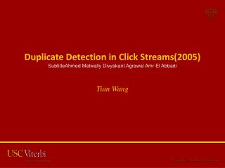 Duplicate Detection in Click Streams(2005) SubtitleAhmed Metwally Divyakant Agrawal Amr El Abbadi