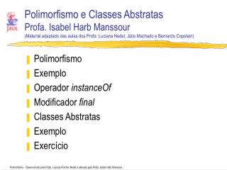 Polimorfismo Exemplo Operador instanceOf Modificador final Classes Abstratas Exemplo Exercício