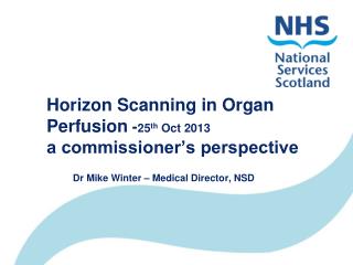 Horizon Scanning in Organ Perfusion - 25 th Oct 2013 a commissioner’s perspective