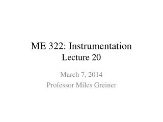 ME 322: Instrumentation Lecture 20