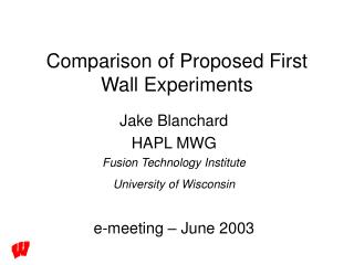 Comparison of Proposed First Wall Experiments