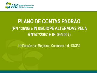 PLANO DE CONTAS PADRÃO (RN 136/06 e IN 08/DIOPE ALTERADAS PELA RN147/2007 E IN 09/2007)