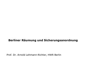 Berliner Räumung und Sicherungsanordnung Prof. Dr. Arnold Lehmann-Richter, HWR Berlin