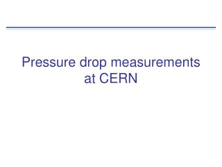 Pressure drop measurements at CERN