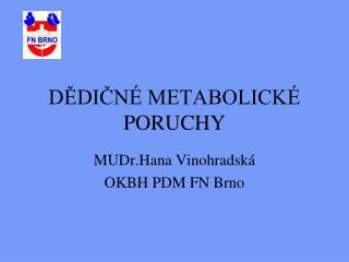 DĚDIČNÉ METABOLICKÉ PORUCHY