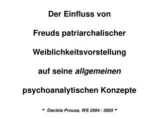 Der Einfluss von Freuds patriarchalischer Weiblichkeitsvorstellung auf seine allgemeinen psychoanalytischen Konzepte