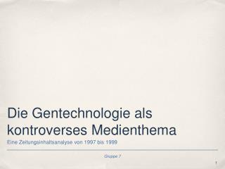 Die Gentechnologie als kontroverses Medienthema