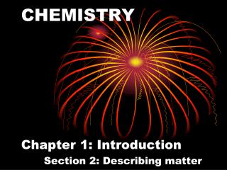CHEMISTRY Chapter 1: Introduction Section 2: Describing matter