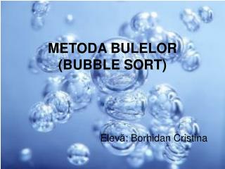 METODA BULELOR (BUBBLE SORT)