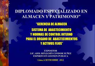 EXPOSITOR LIC. ADM. BENJAMIN CONDOR NUÑEZ EXPERTO EN GESTION PUBLICA Lima, 6 SETIEMBRE 2012