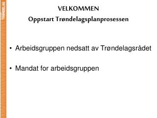 VELKOMMEN Oppstart Trøndelagsplanprosessen