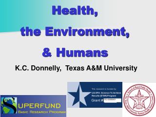 Health, the Environment, &amp; Humans K.C. Donnelly, Texas A&amp;M University